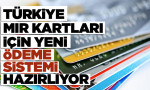 Türkiye MIR kartları için yeni ödeme sistemi hazırlıyor