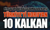 Piyasalardaki dalgalanmalara karşı Türkiye'yi koruyan 10 kalkan