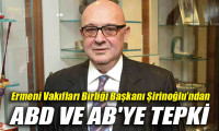 Ermeni Vakıfları Birliği Başkanı Şirinoğlu'ndan ABD ve AB'ye tepki