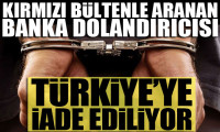 Kırmızı bültenle aranan banka dolandırıcısı Türkiye'ye iade ediliyor
