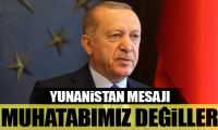 Erdoğan'dan Yunanistan mesajı: Muhatabımız değiller