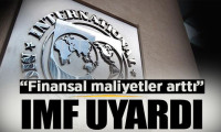 IMF'den uyarı: Finansal maliyetler arttı