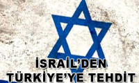 İsrail'den Türkiye'ye tehdit