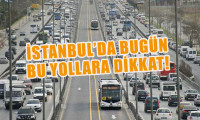 İstanbul'da bu yollara dikkat!