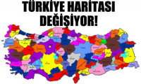 Türkiye haritası değişiyor!