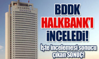 BDDK Halkbank'ı inceledi!