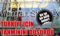 Morgan Stanley Türkiye için tahminini indirdi