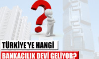 Türkiye'ye gelecek bankacılık devi hangisi?