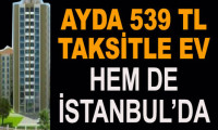 TOKİ’den İstanbul’da 539 TL taksitle ev
