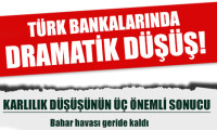 Türk bankalarında dramatik düşüş!