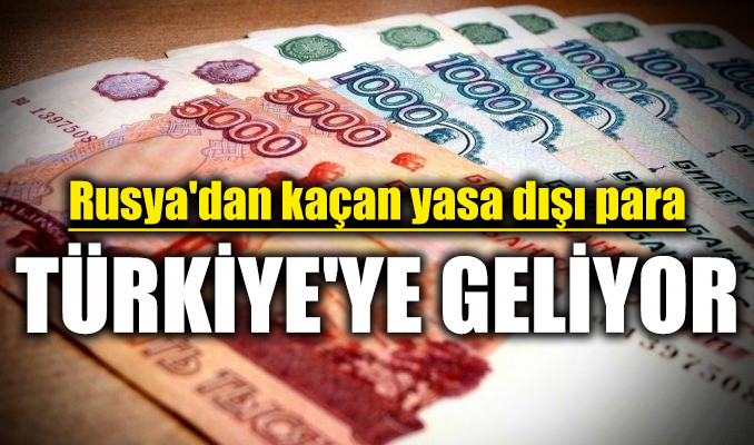 Rusya’dan kaçan yasa dışı para Türkiye’ye geliyor