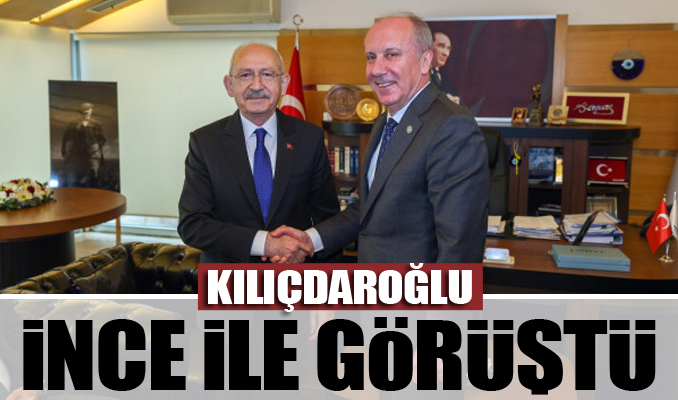 CHP lideri Kılıçdaroğlu, Memleket Partisi lideri Muharrem İnce ile görüştü
