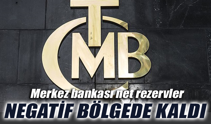 Merkez bankası net rezervler negatif bölgede kaldı