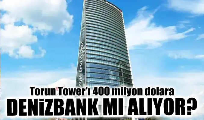 Torun Tower'ı 400 milyon dolara Denizbank mı alıyor?