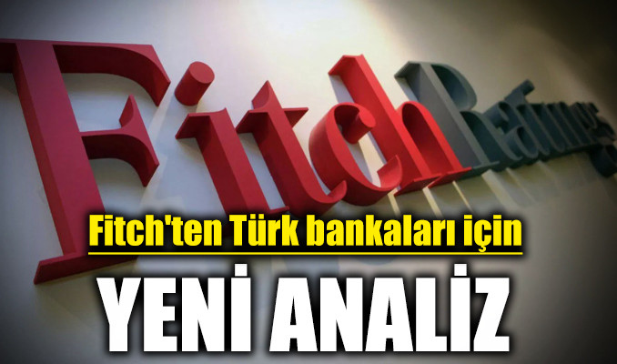 Fitch'ten Türk bankaları için yeni değerlendirme