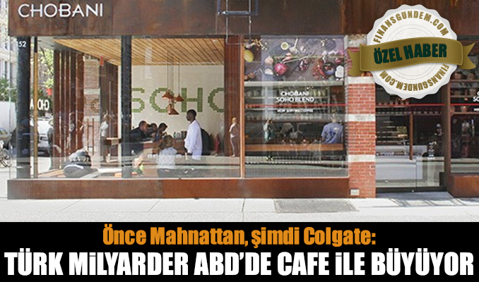 Önce Mahnattan, şimdi Colgate: Türk milyarder ABD’de cafe ile büyüyor