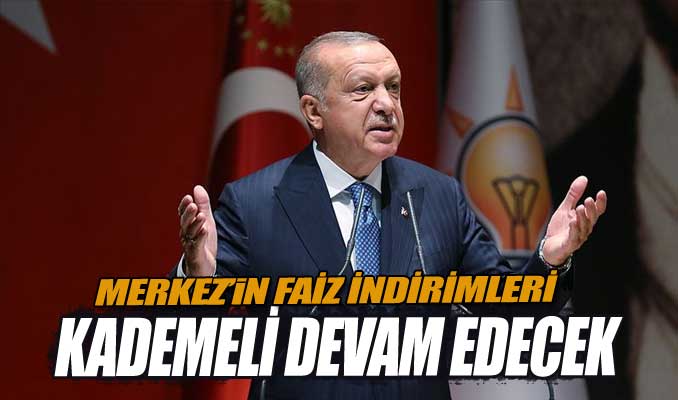 Erdoğan: Faiz indirimi kademeli olarak devam edecek