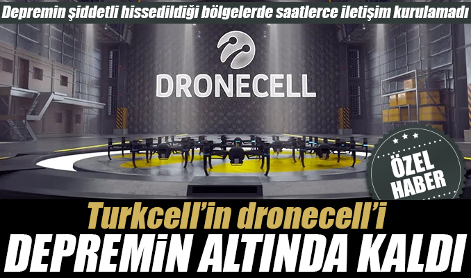 Turkcell’in dronecell’i depremin altında kaldı