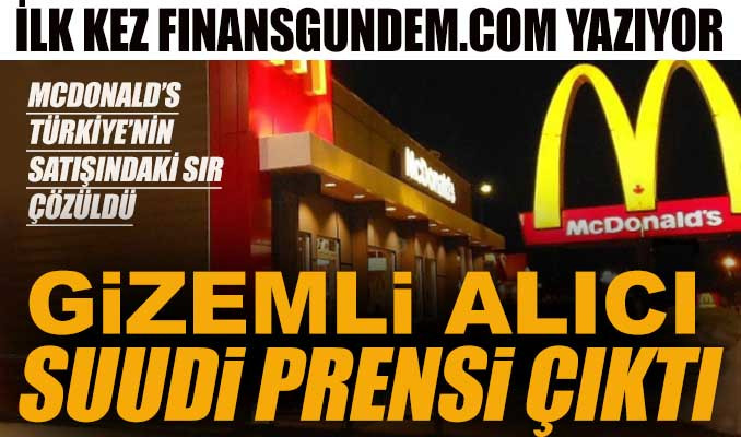 McDonald’s Türkiye’yi satın alan gizemli isim Suudi Prensi çıktı