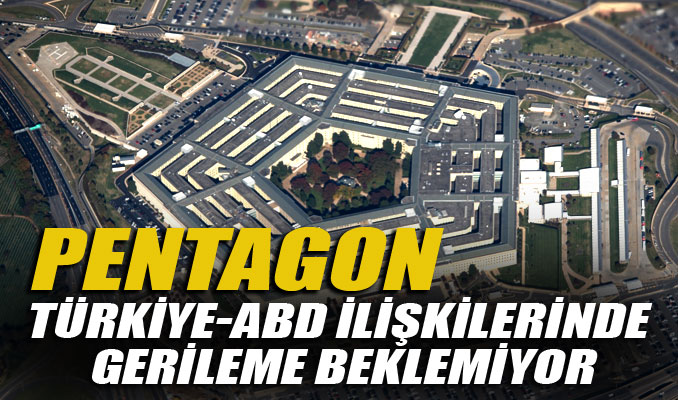 Pentagon, Türkiye-ABD ilişkilerinde gerileme beklemiyor