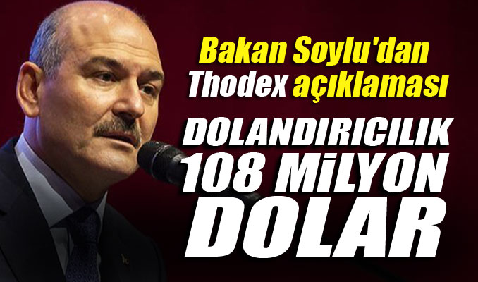 Bakan Soylu'dan Thodex açıklaması: Dolandırıcılık 108 milyon dolar
