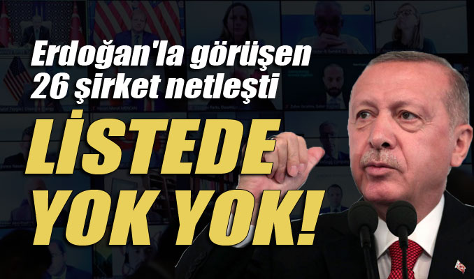 Erdoğan'la görüşen 26 şirket netleşti: Listede yok yok!