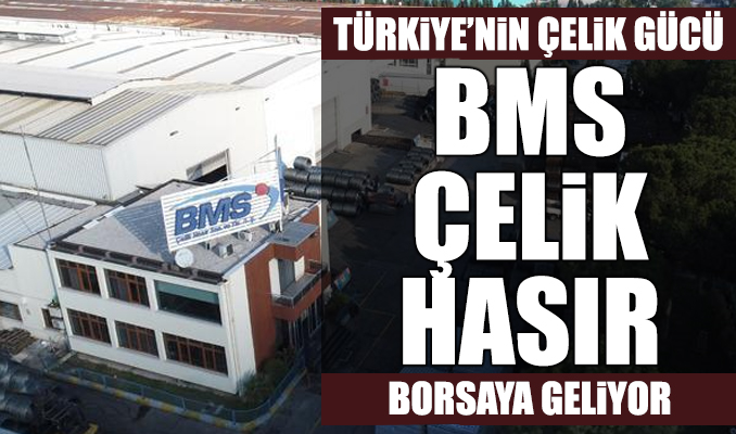 Türkiye'nin çelik gücü BMS Çelik Hasır borsaya geliyor