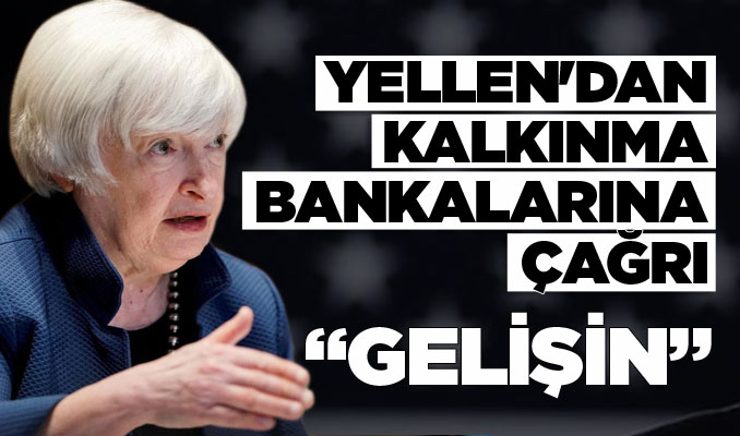 Yellen'dan kalkınma bankalarına: Gelişin