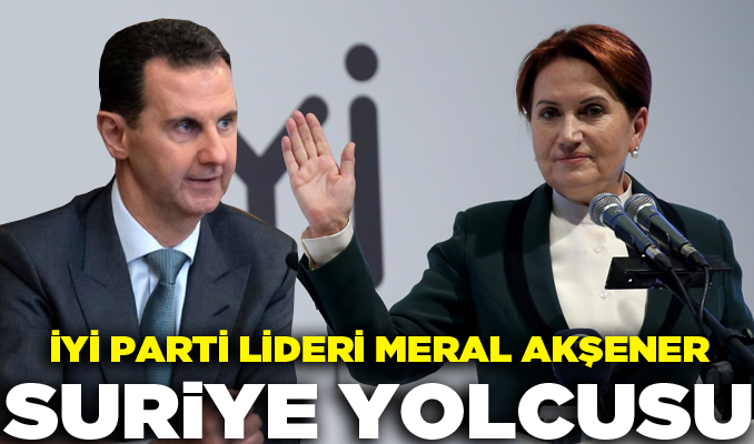Meral Akşener, Esad'la görüşmek için Suriye'ye gidiyor