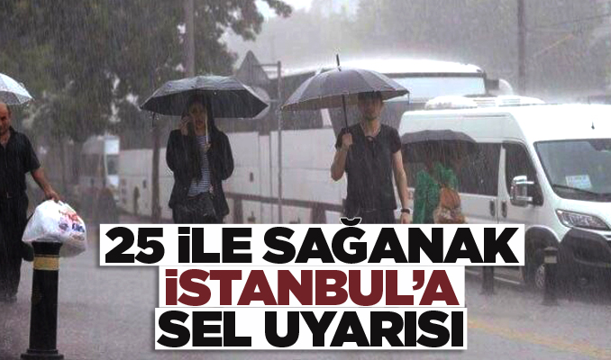 Meteoroloji’den 25 ile sağanak, İstanbul’a sel uyarısı