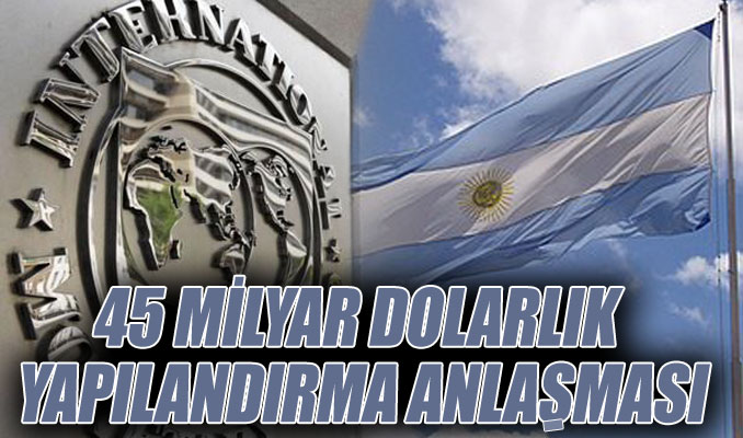Arjantin ile IMF arasında 45 milyar dolarlık anlaşma