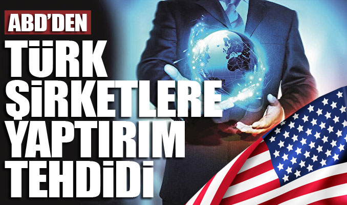 ABD'den Türk şirketlere yaptırım tehdidi