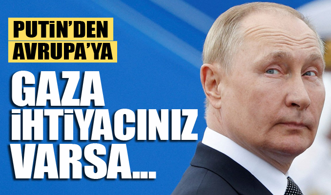 Putin'den Avrupa'ya: Gaza ihtiyacınız varsa...