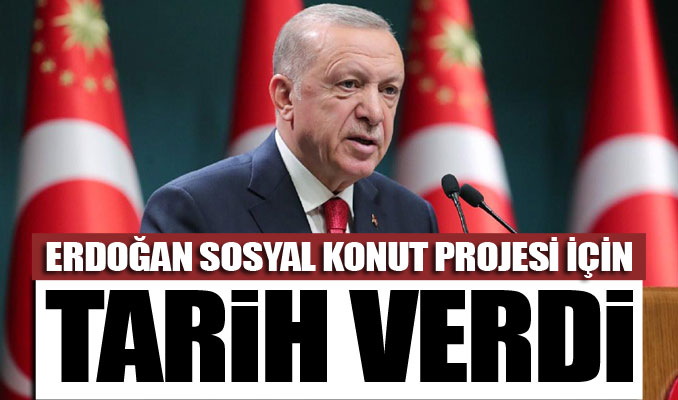 Cumhurbaşkanı Erdoğan sosyal konut projesi için tarih verdi