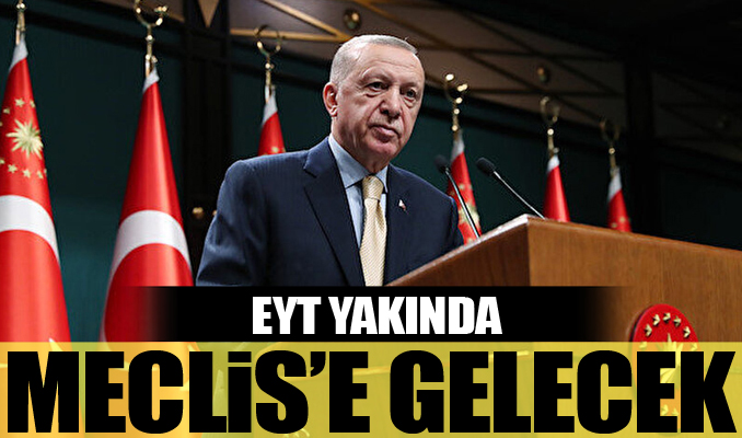 Erdoğan: EYT yakında Meclis'e gelecek