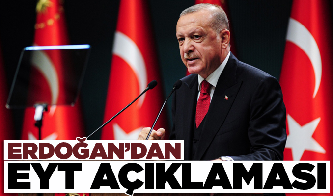 Erdoğan'dan EYT açıklaması: Maaşlar şubat ya da mart ayında bağlanabilir