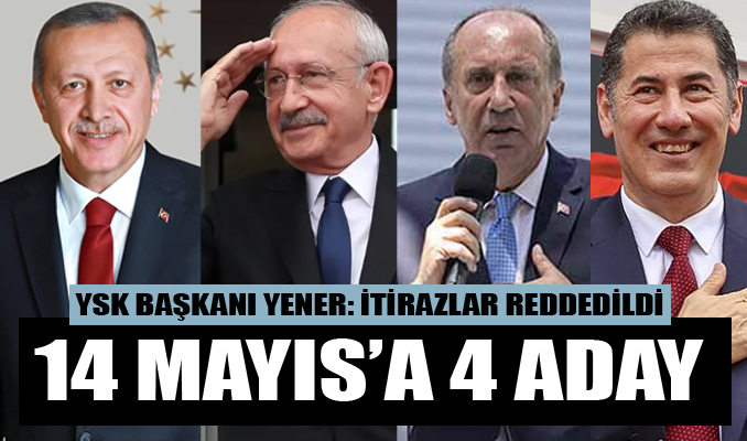 YSK Başkanı Yener 'kesin kararı' açıkladı: 14 Mayıs'a 4 aday
