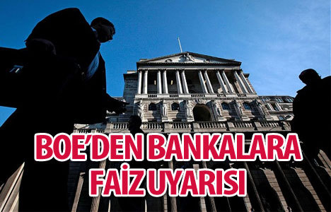 BOE'den bankalara 'faiz' uyarısı