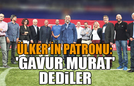 'Gavur Murat' dediler