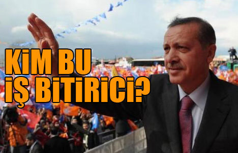 Erdoğan'ın iş bitiricisi kim?