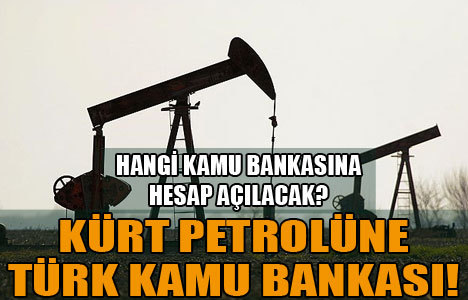 Kürt petrolü için banka!