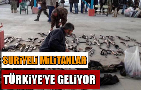 Suriye'nin militanları Türkiye'ye geliyor