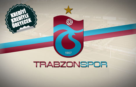 Trabzonspor’un kaynağı ‘banka kredisi’ 