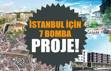 İstanbul için 7 bomba proje!